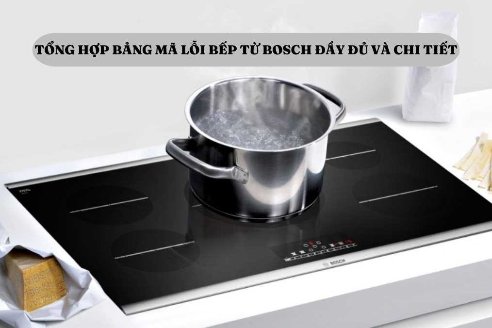 Nguyên nhân và cách xử lý lỗi bếp từ Bosch E0, E1, E2, E3, E4, E5, E7, E9, F0, F1 / F6, F2 / F4, F3 / F7 ,F5 ,F9 ,Er21 ,Er25 ,Er26 ,Er32